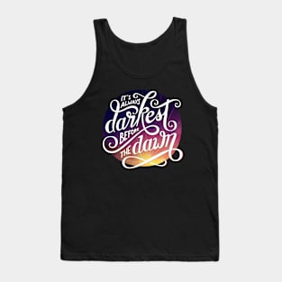 It's Always Darkest Before the Dawn Tank Top